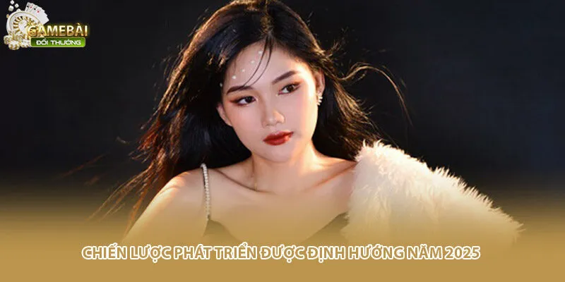 Chiến lược phát triển được định hướng năm 2025