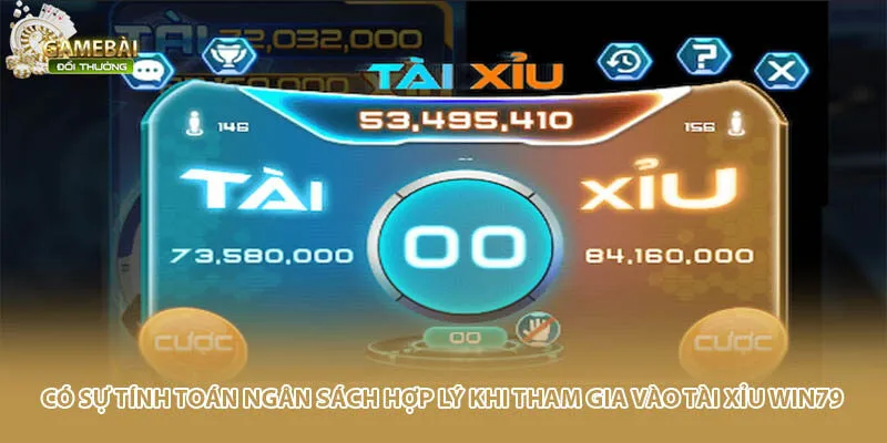 Có sự tính toán ngân sách hợp lý khi tham gia vào Tài Xỉu Win79