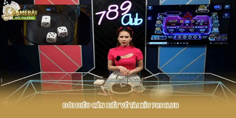 Đôi điều cần biết về tài xỉu 789CLUB