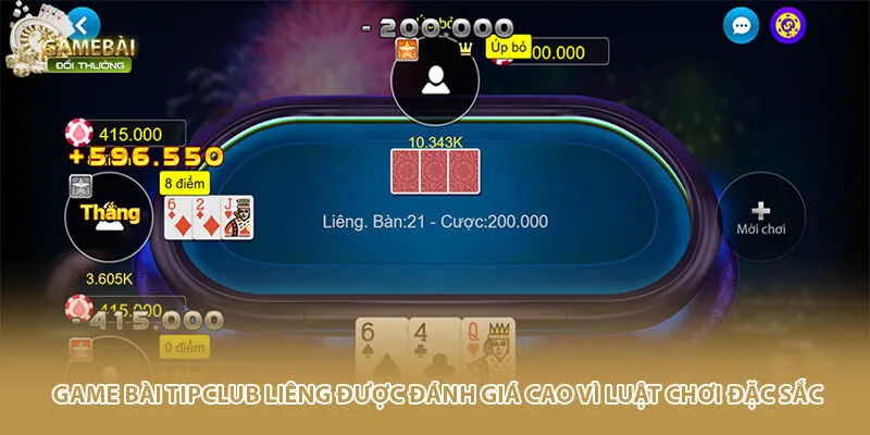 Game bài Tipclub Liêng được đánh giá cao vì luật chơi đặc sắc
