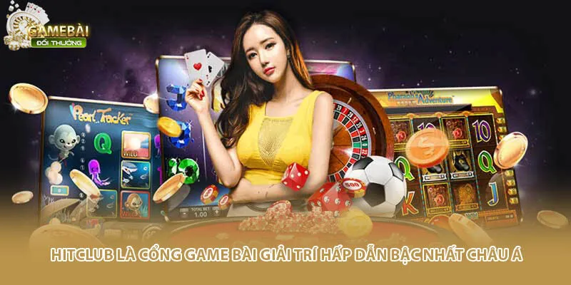 Hit Club l&agrave; cổng game b&agrave;i giải tr&iacute; hấp dẫn bậc nhất ch&acirc;u &Aacute;