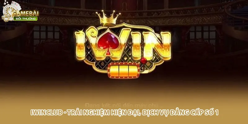 Iwinclub - Trải Nghiệm Hiện Đại, Dịch Vụ Đẳng Cấp Số 1