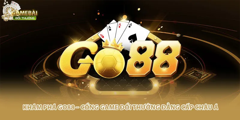 Khám Phá Go88 – Cổng Game Đổi Thưởng Đẳng Cấp Châu Á