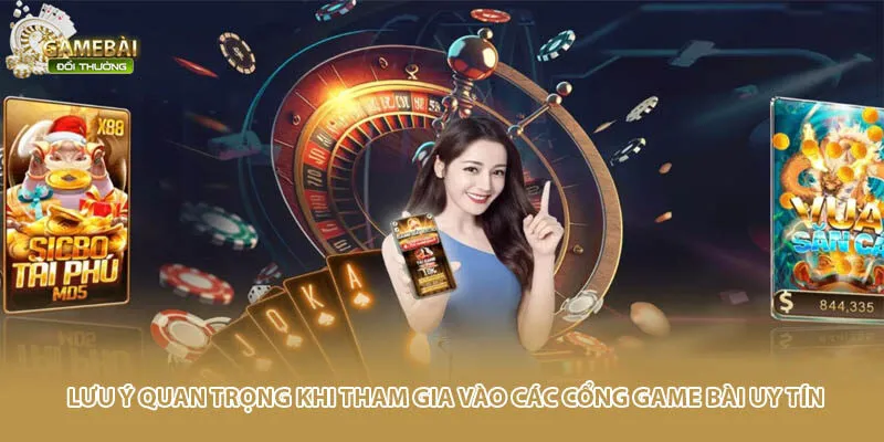 Lưu ý quan trọng khi tham gia vào các cổng game bài uy tín