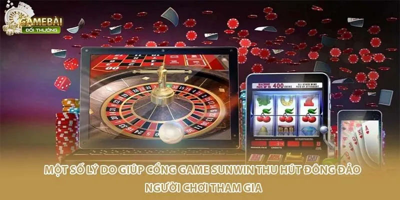 Một số lý do giúp cổng game Sun win thu hút đông đảo người chơi tham gia