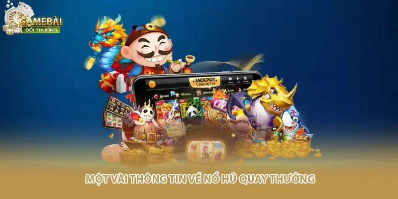 Một vài thông tin về nổ hũ quay thưởng