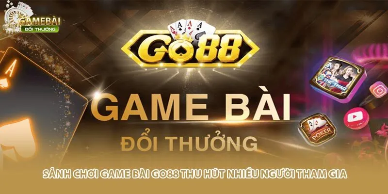 Sảnh chơi game bài Go88 thu hút nhiều người tham gia
