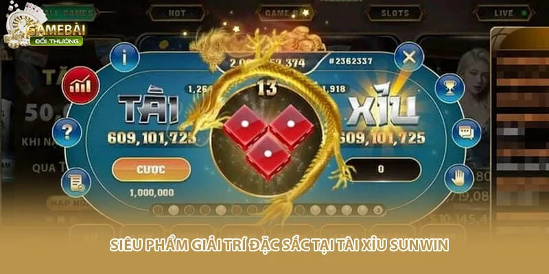 Siêu phẩm giải trí đặc sắc tại tài xỉu Sunwin