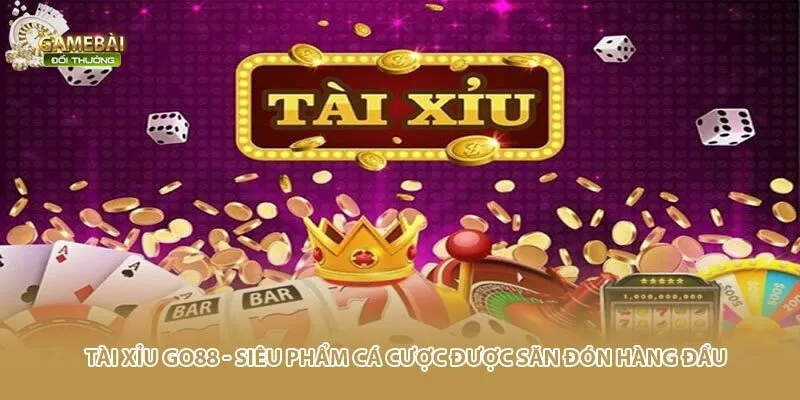 Tài Xỉu GO88 - Siêu Phẩm Cá Cược Được Săn Đón Hàng Đầu