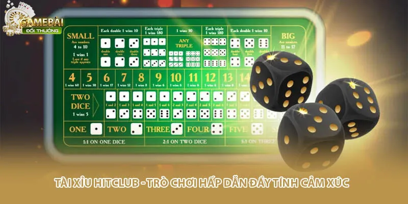 Tài Xỉu HitClub - Trò Chơi Hấp Dẫn Đầy Tính Cảm Xúc