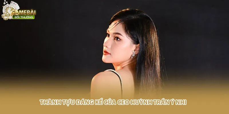 Thành tựu đáng kể của Ceo Huỳnh Trần Ý Nhi 
