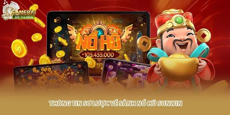 Th&ocirc;ng tin sơ lược về sảnh nổ hũ Sunwin