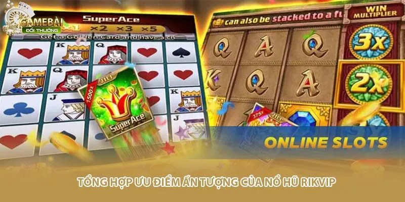 Tổng hợp ưu điểm ấn tượng của nổ hũ RIKVIP