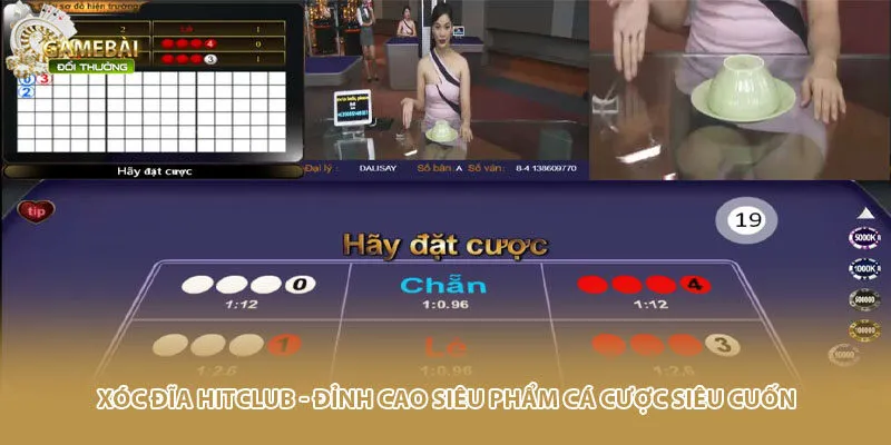 Xóc đĩa Hitclub - Đỉnh cao siêu phẩm cá cược siêu cuốn