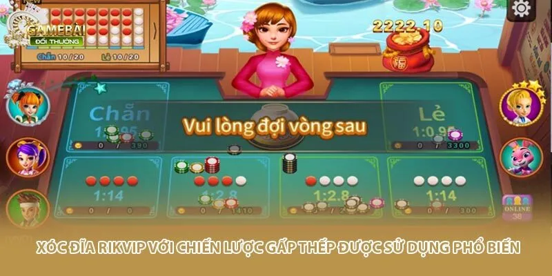 Xóc đĩa Rikvip với chiến lược gấp thếp được sử dụng phổ biến