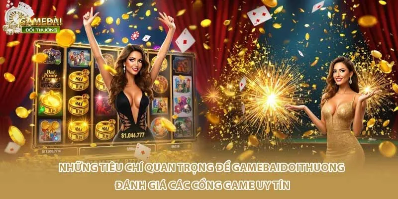 Những tiêu chí quan trọng để Gamebaidoithuong đánh giá các cổng game uy tín